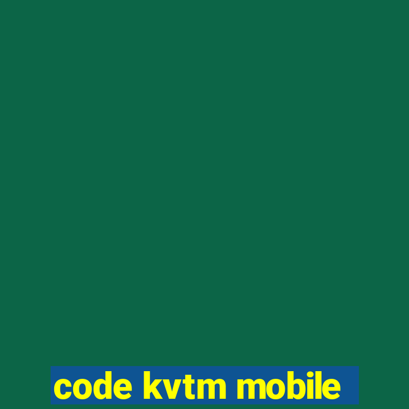 code kvtm mobile