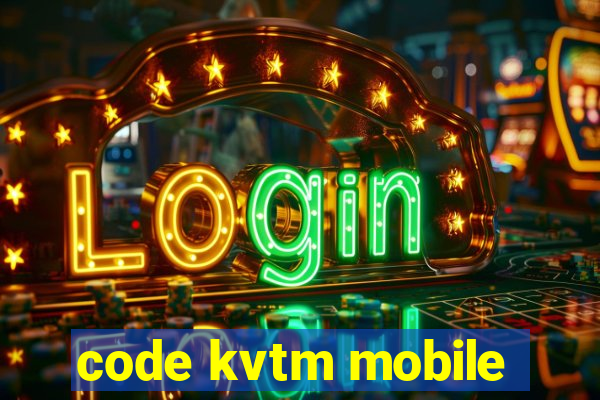 code kvtm mobile