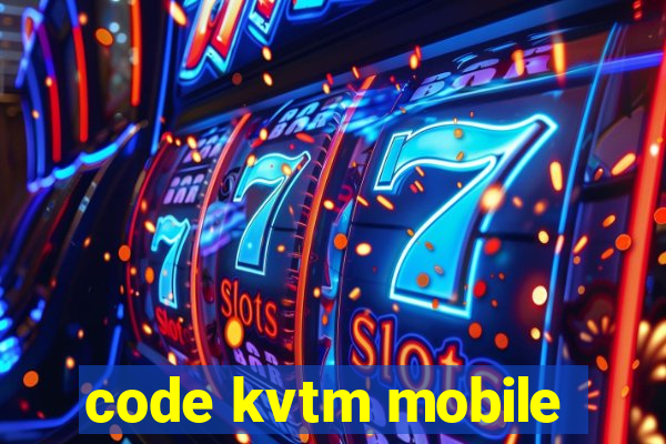 code kvtm mobile