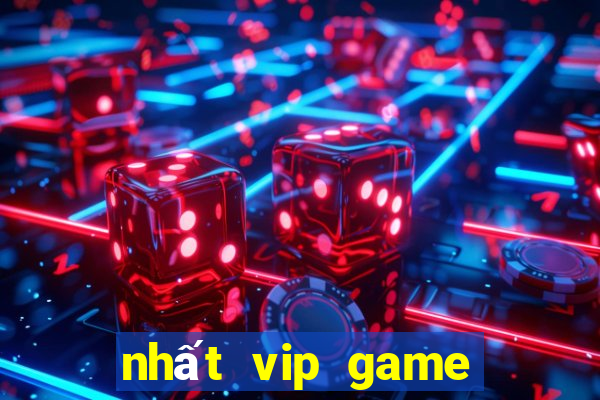 nhất vip game đổi thưởng