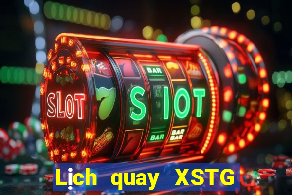 Lịch quay XSTG Thứ 2