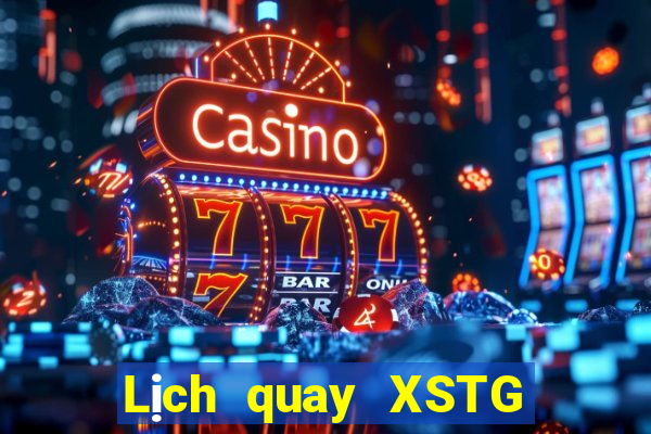 Lịch quay XSTG Thứ 2