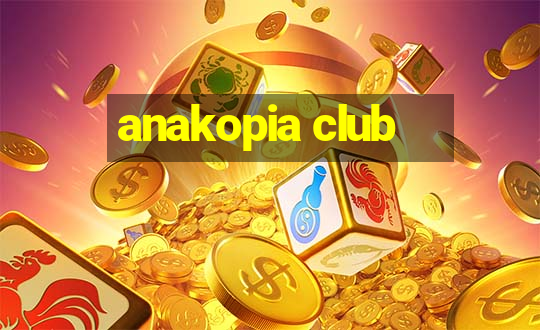 anakopia club