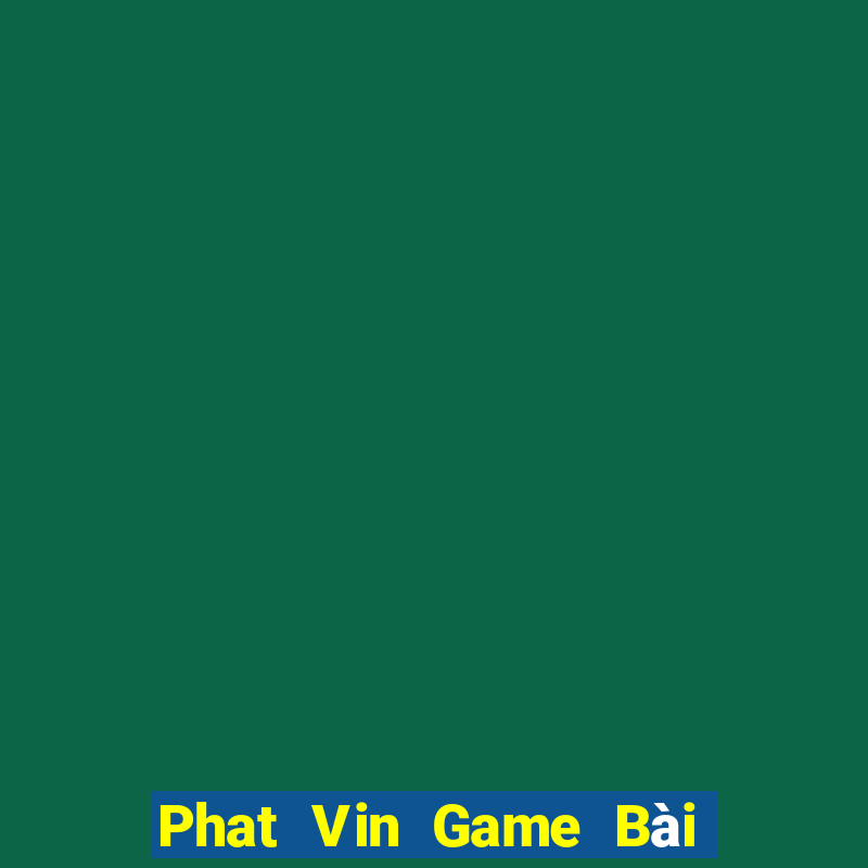 Phat Vin Game Bài Tiến Lên