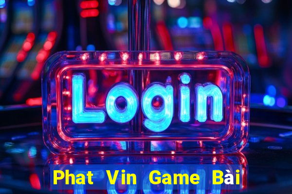 Phat Vin Game Bài Tiến Lên