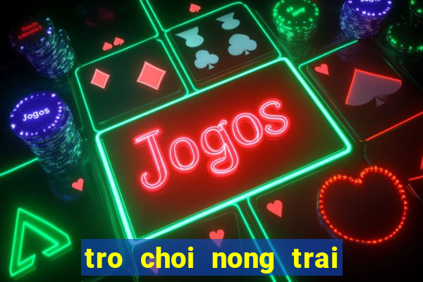 tro choi nong trai vui ve 1