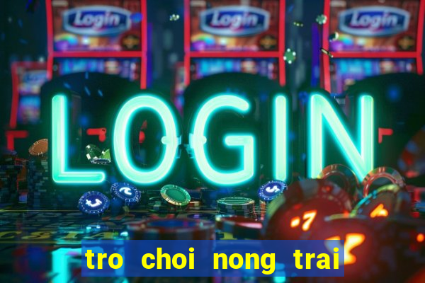 tro choi nong trai vui ve 1