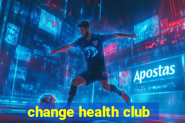 change health club