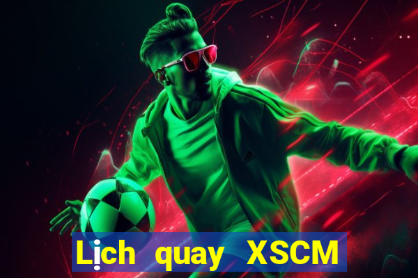 Lịch quay XSCM ngày 28