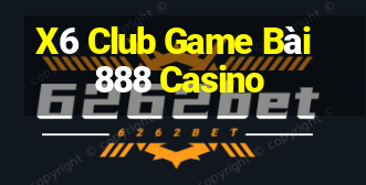 X6 Club Game Bài 888 Casino