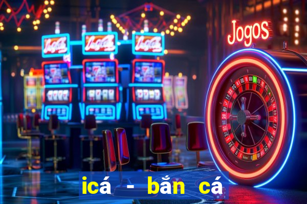 icá - bắn cá zingplay vng