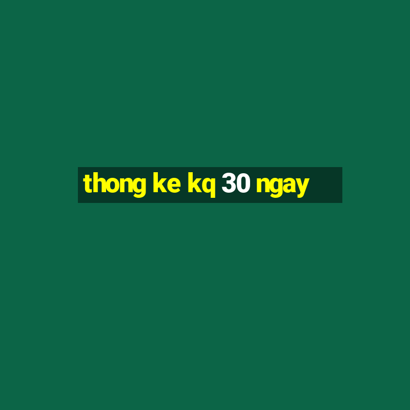 thong ke kq 30 ngay