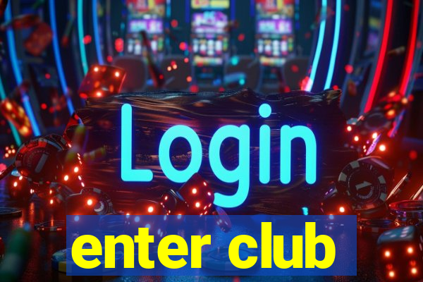 enter club