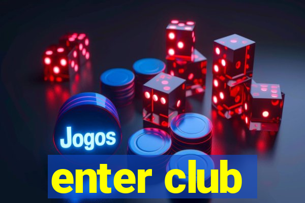 enter club