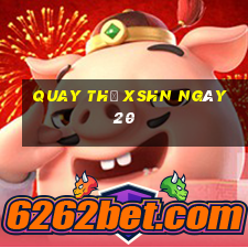 Quay thử XSHN ngày 20