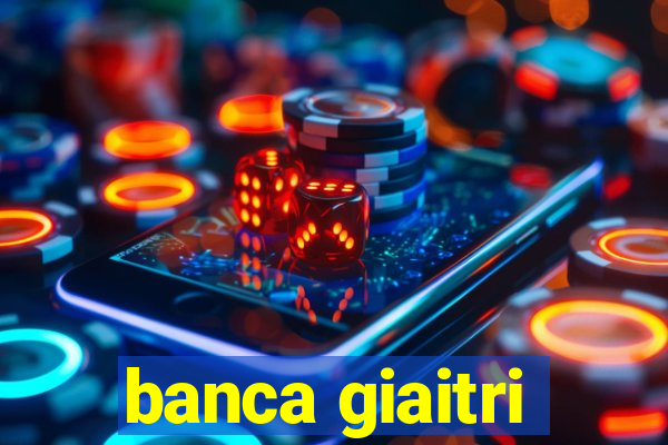 banca giaitri