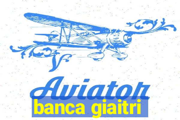 banca giaitri