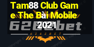 Tam88 Club Game The Bài Mobile 2021