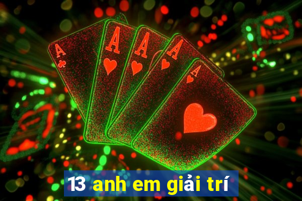 13 anh em giải trí