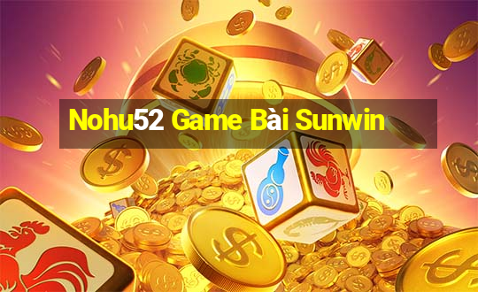 Nohu52 Game Bài Sunwin