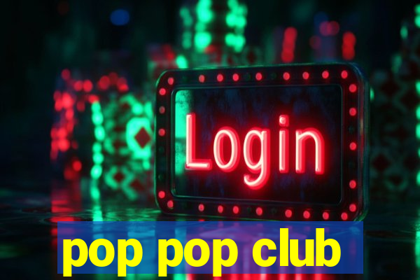 pop pop club