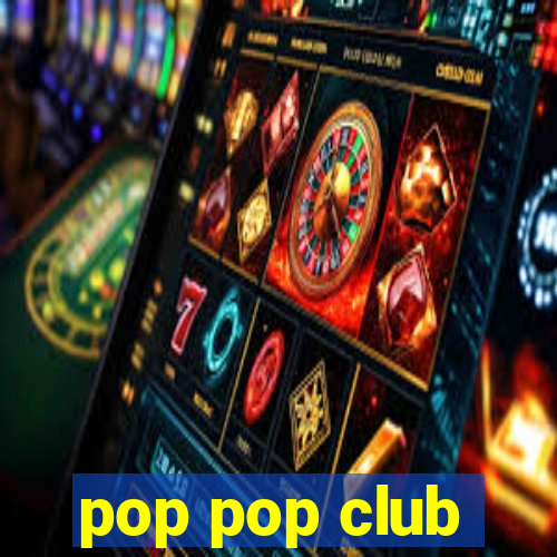 pop pop club