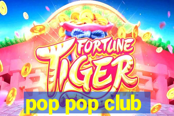 pop pop club