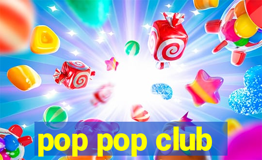 pop pop club