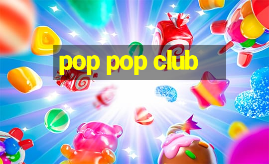 pop pop club