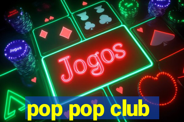 pop pop club