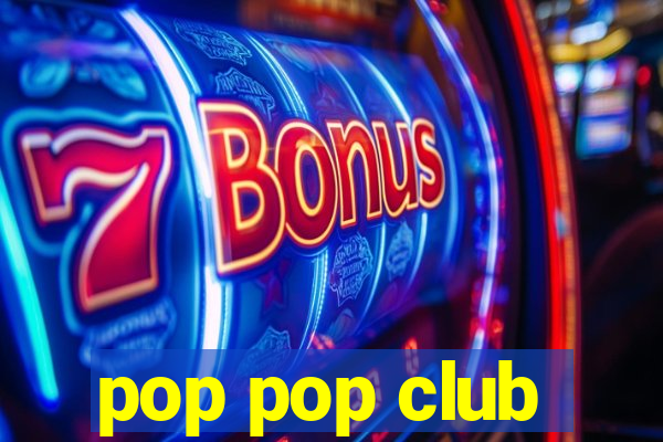 pop pop club