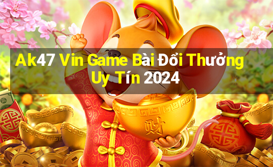 Ak47 Vin Game Bài Đổi Thưởng Uy Tín 2024