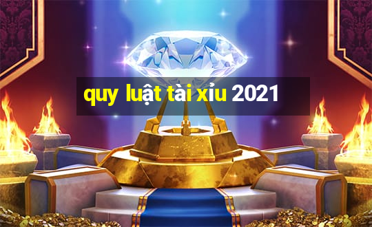 quy luật tài xỉu 2021