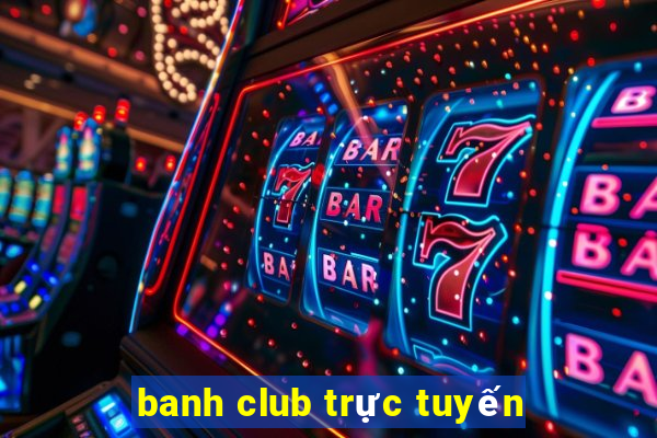 banh club trực tuyến