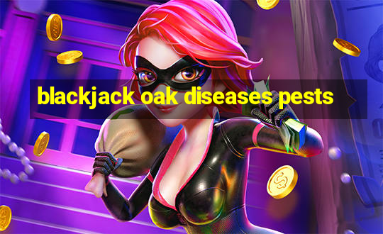 blackjack oak diseases pests