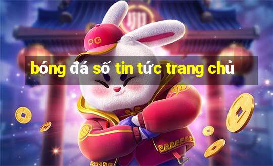 bóng đá số tin tức trang chủ