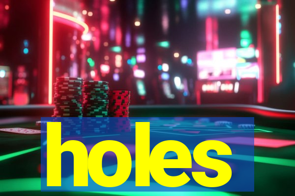 holes