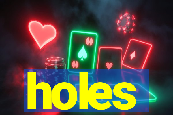 holes