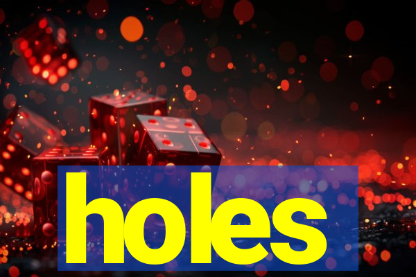 holes