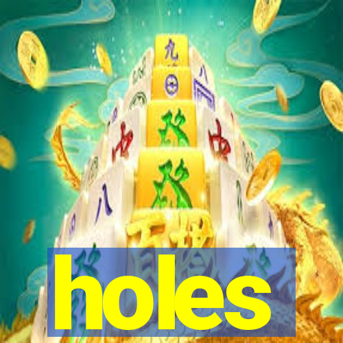 holes