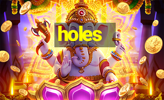 holes