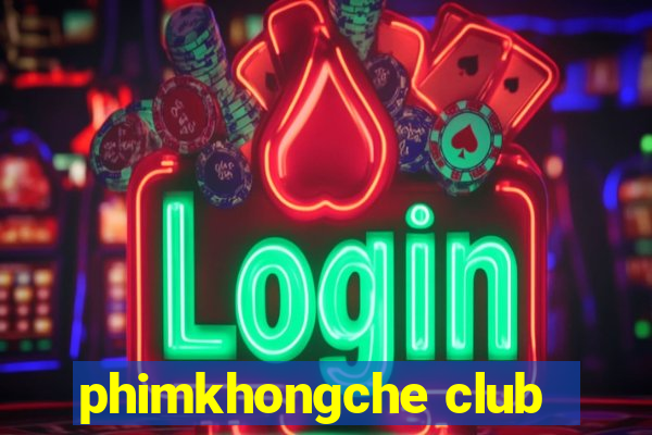 phimkhongche club