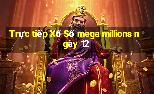 Trực tiếp Xổ Số mega millions ngày 12