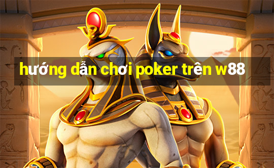 hướng dẫn chơi poker trên w88