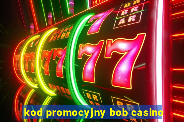 kod promocyjny bob casino