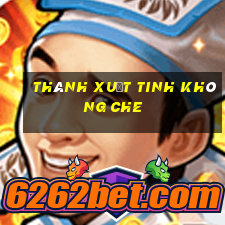 thánh xuất tinh không che