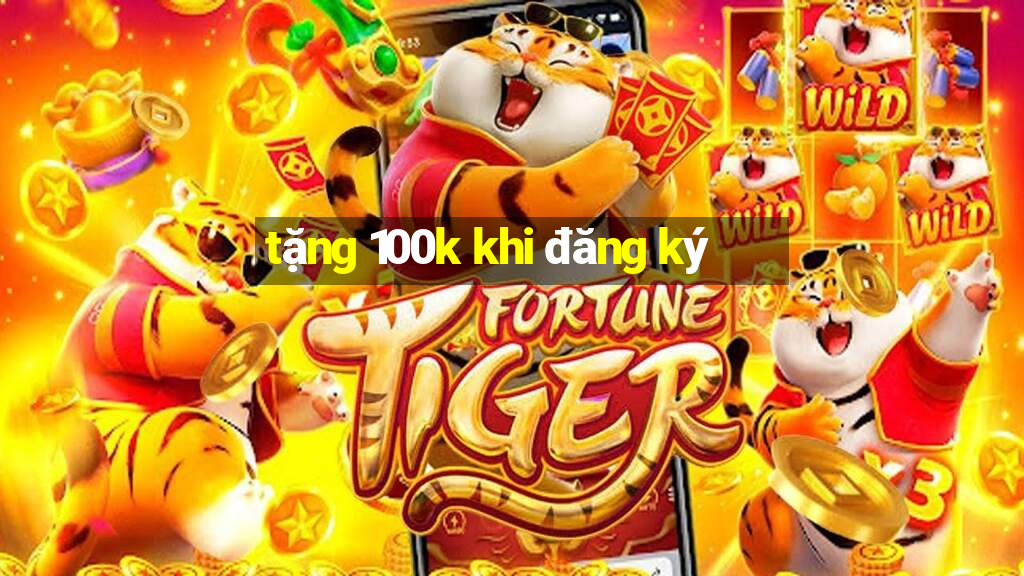 tặng 100k khi đăng ký