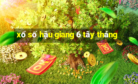 xổ số hậu giang 6 tây tháng