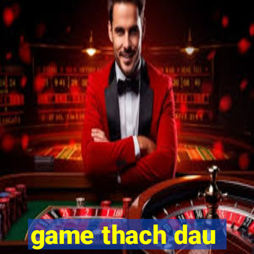 game thach dau