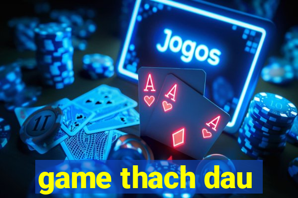 game thach dau